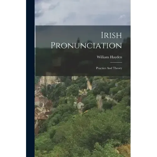 Irish Pronunciation: Practice And Theory
