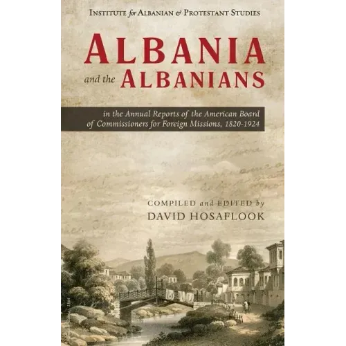 Albania and the Albanians in the Annual Reports of the American Board of Commissioners for Foreign Missions, 1820-1924