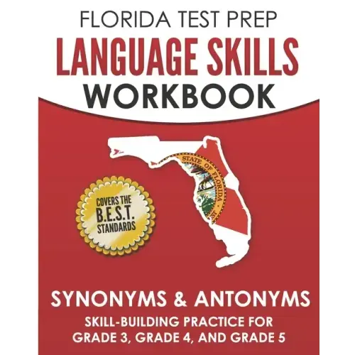 FLORIDA TEST PREP Language Skills Workbook Synonyms & Antonyms: Skill-Building Practice for Grade 3, Grade 4, and Grade 5