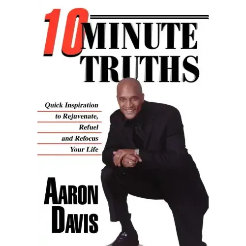 10 Minute Truths: Quick Inspiration to Rejuvenate, Refuel and Refocus Your Life
