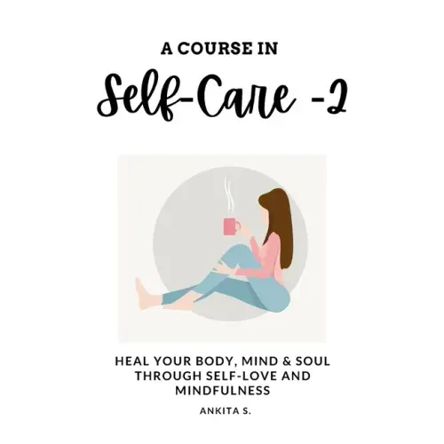 Self-Care: A Course in Self-Care 2: Heal Your Body, Mind & Soul Through Self-Love and Mindfulness