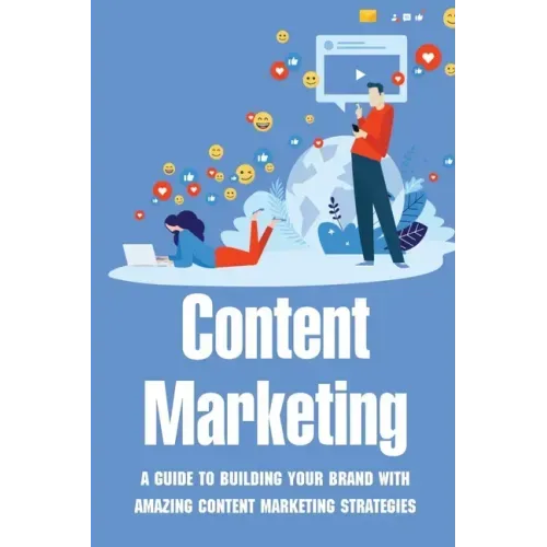 Content Marketing: A Guide To Building Your Brand With Amazing Content Marketing Strategies: Video Marketing Strategy