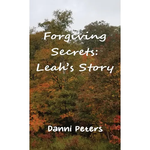 Forgiving Secrets: Leah's Story