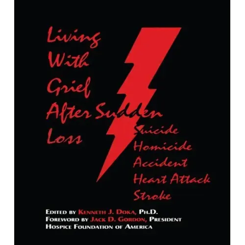 Living with Grief: After Sudden Loss Suicide, Homicide, Accident, Heart Attack, Stroke