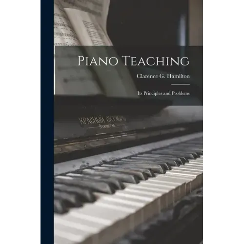 Piano Teaching: Its Principles and Problems