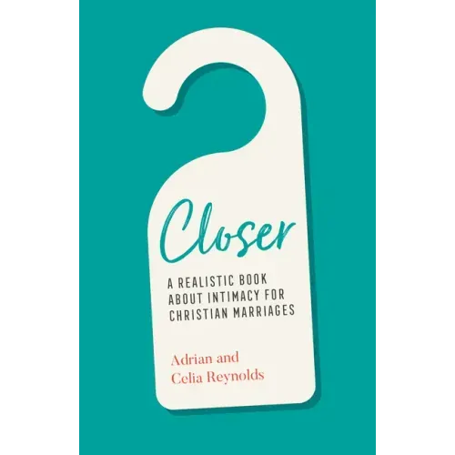 Closer: A Realistic Book about Intimacy for Christian Marriages