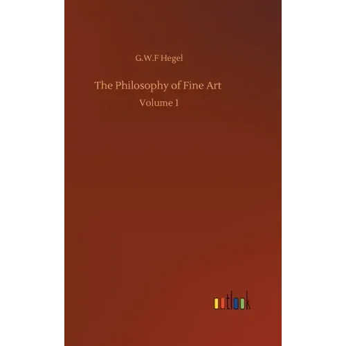 The Philosophy of Fine Art: Volume 1