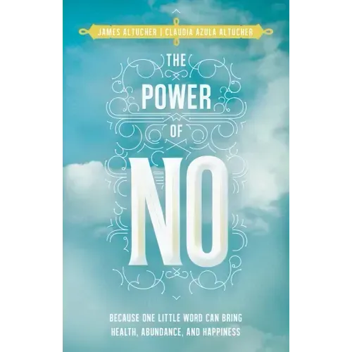 Power of No: Because one little word can bring health, abundance and happiness