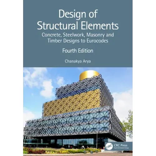 Design of Structural Elements: Concrete, Steelwork, Masonry and Timber Designs to Eurocodes