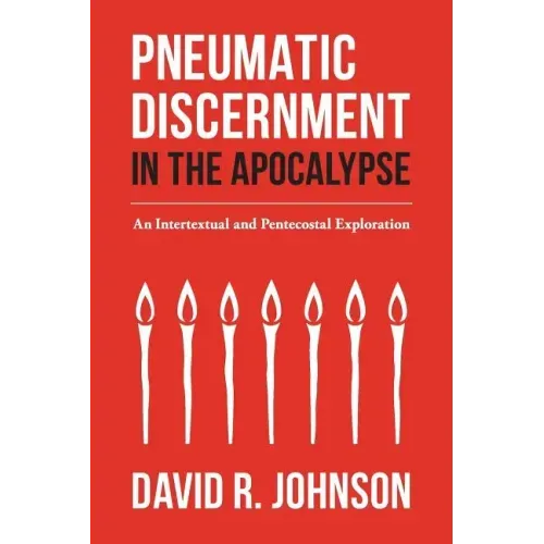 Pneumatic Discernment in the Apocalypse: An Intertextual and Pentecostal Exploration