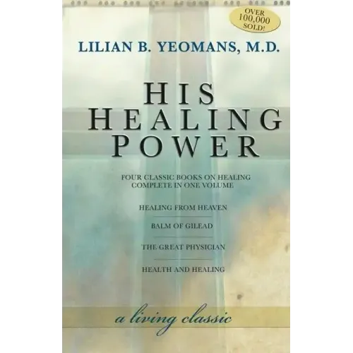 His Healing Power: The Four Classic Books on Healing Complete in One Volume