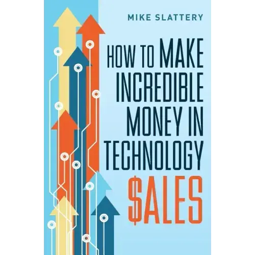 How to Make Incredible Money in Technology Sales