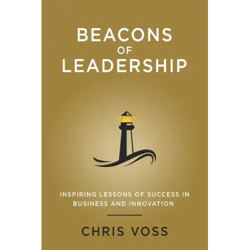 Beacons of Leadership: Inspiring Lessons of Success in Business and Innovation