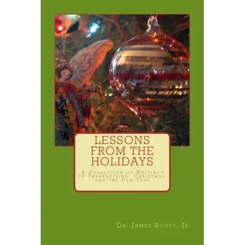 Lessons from the Holidays: A Collection of Writings on Thanksgiving, Christmas, and the New Year