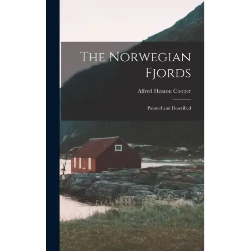 The Norwegian Fjords: Painted and Described