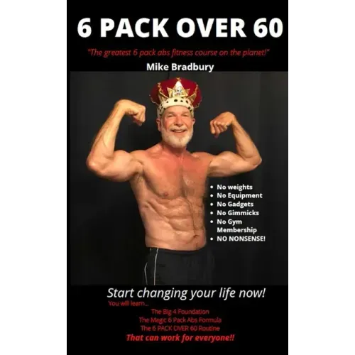 6 Pack Over 60: The Greatest 6 Pack Abs Course On The Planet!