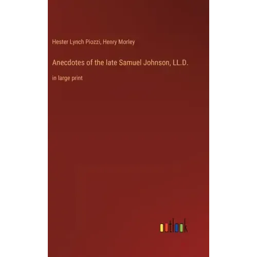 Anecdotes of the late Samuel Johnson, LL.D.: in large print