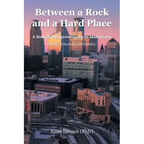 Between a Rock and a Hard Place: A Somali boy growing up in Minnesota: Family, Schooling and Identity