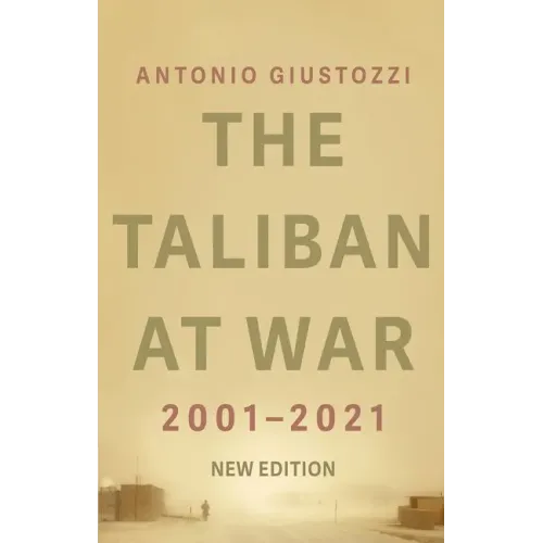 The Taliban at War: 2001 - 2021