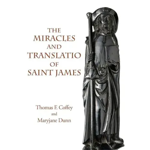 The Miracles and Translatio of Saint James: Books Two and Three of the Liber Sancti Jacobi