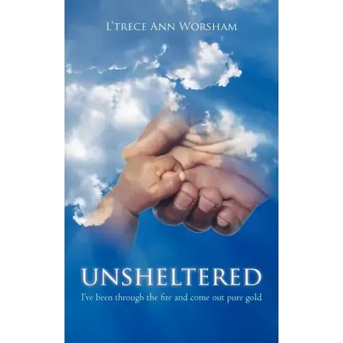 Unsheltered: I've been through the fire and come out pure gold
