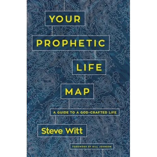 Your Prophetic Life Map: A Guide to a God-Crafted Life