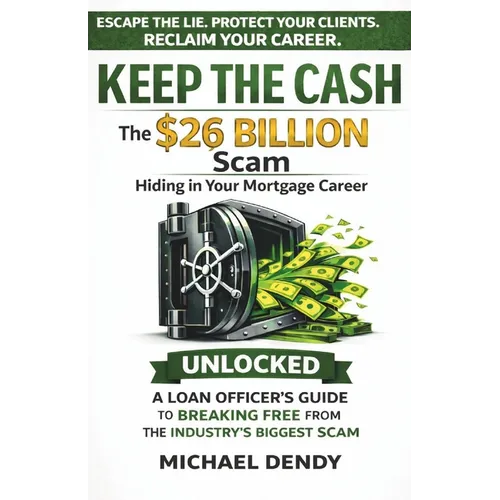 Keep the Cash: The $26 Billion Scam Hiding In Your Mortgage Career