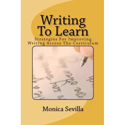 Writing To Learn: Strategies For Improving Writing Across The Curriculum