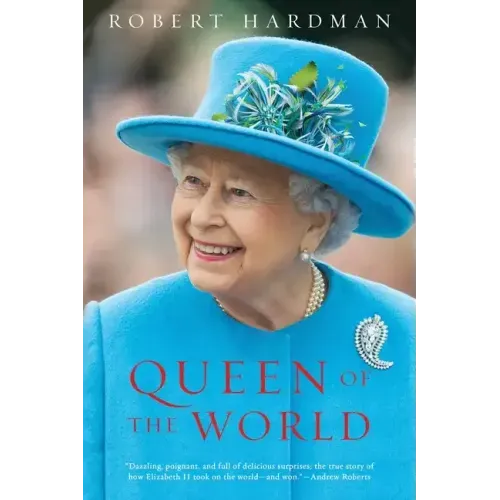 Queen of the World: Elizabeth II: Sovereign and Stateswoman