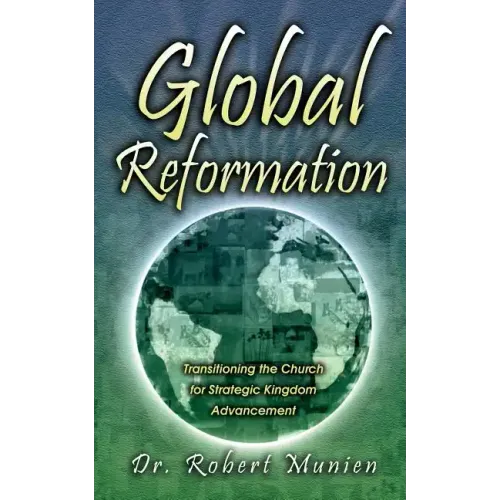 Global Reformation: Transitioning the Church for Strategic Kingdom Advancement