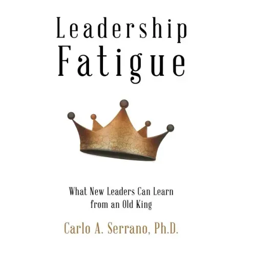 Leadership Fatigue: What New Leaders Can Learn from an Old King