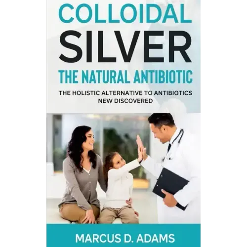 Colloidal Silver - The Natural Antibiotic