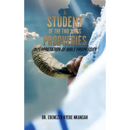 A Student of the End Times Prophecies: Interpretation of Bible Prophecies