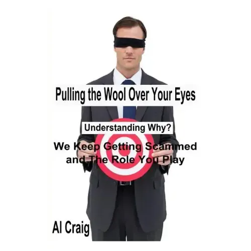 Pulling the Wool Over Your Eyes: Understanding Why We Keep Getting Scammed and the Role You Play