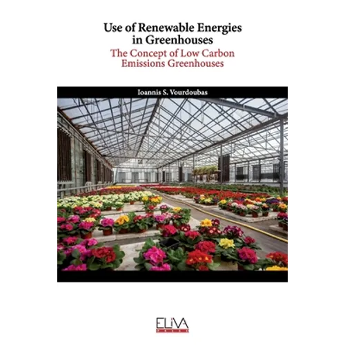 Use of Renewable Energies in Greenhouses: The Concept of Low Carbon Emissions Greenhouses