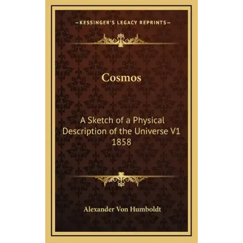 Cosmos: A Sketch of a Physical Description of the Universe V1 1858