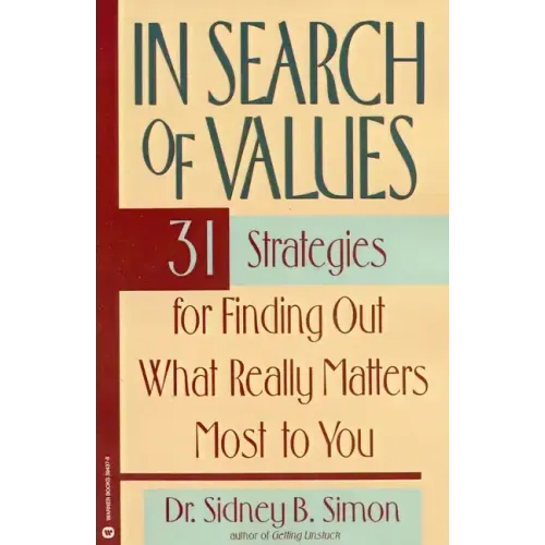 In Search of Values: 31 Strategies for Finding Out What Really Matters Most to You