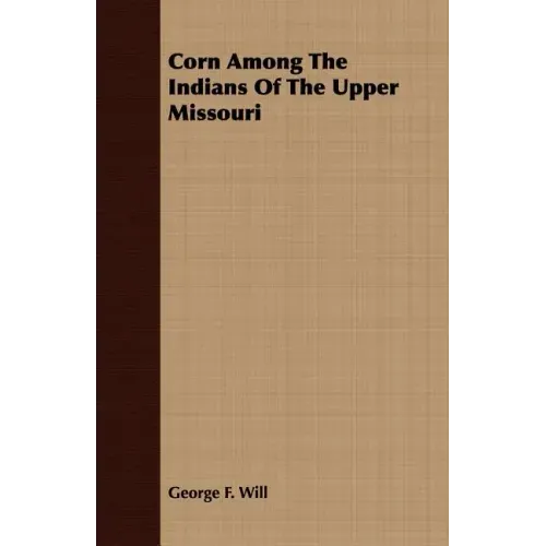 Corn Among The Indians Of The Upper Missouri