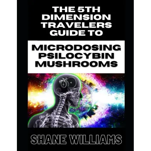THE 5th DIMENSION TRAVELERS GUIDE TO MICRODOSING PSILOCYBIN MUSHROOMS