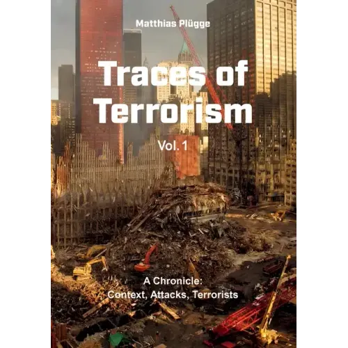Traces of Terrorism: A Chronicle: Contexts, Attacks, Terrorists