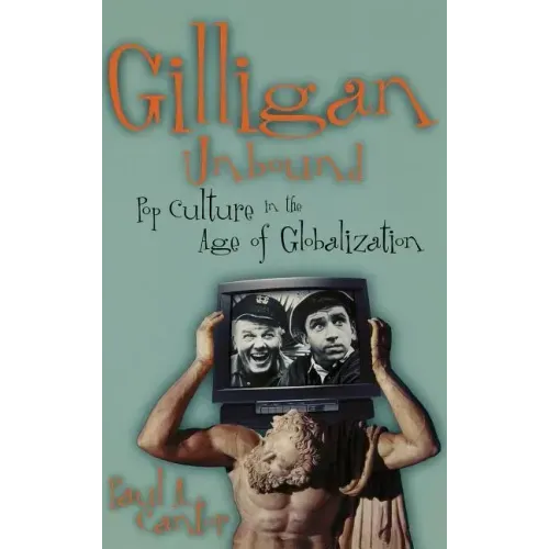 Gilligan Unbound: Pop Culture in the Age of Globalization