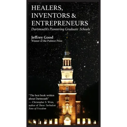 Healers, Inventors & Entrepreneurs: Dartmouth's Pioneering Graduate Schools