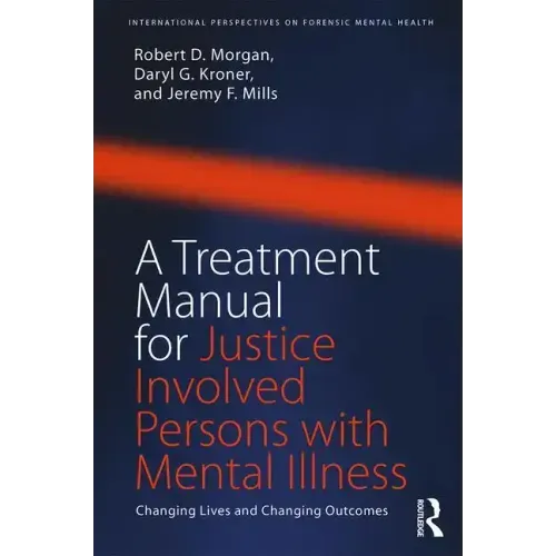 A Treatment Manual for Justice Involved Persons with Mental Illness: Changing Lives and Changing Outcomes