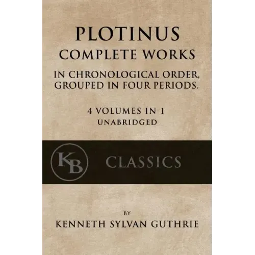 Plotinus: Complete Works: In Chronological Order, Grouped in Four Periods. [single volume, unabridged]
