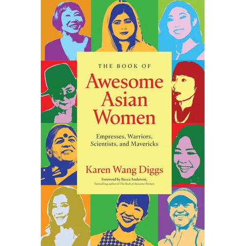 The Book of Awesome Asian Women: Empresses, Warriors, Scientists, and Mavericks (Famous Asian Women in History)