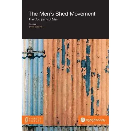 The Men's Shed Movement: The Company of Men