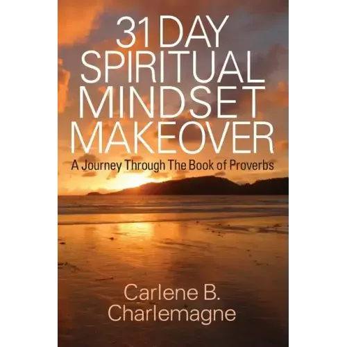 31 Day Spiritual Mindset Makeover: A Journey Through the Book of Proverbs