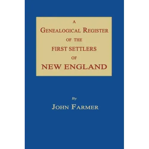 A Genealogical Register of the First Settlers of New England