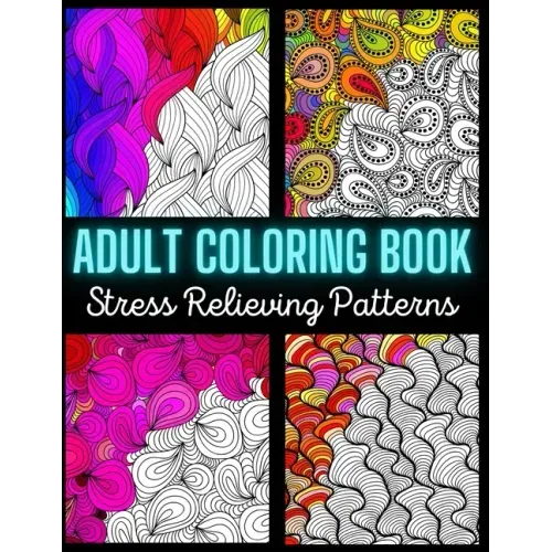 Adult Coloring Book: Stress Relieving Pattern: An Adult Coloring Book with Enjoyable, Painless, and Relaxing Coloring Pages (Stress Relievi