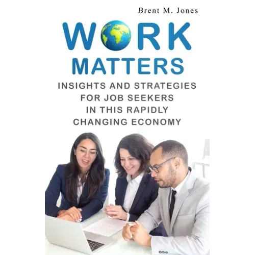 Work Matters: Insights & Strategies for Job Seekers in a Rapidly Changing Economy